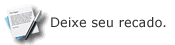 Deixe seu recado.